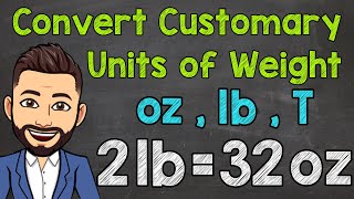 Convert Customary Units of Weight  Ounces Pounds and Tons [upl. by Eelarac]