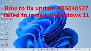 How to fix KB5040527 failed to install in Windows 11 23H2 and 22H2 [upl. by Witherspoon812]