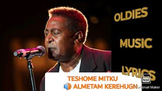 TESHOME METIKU ALMETAM KERHUGN MUSIC LYRICS ተሾመ ምትኩ አልመጣም ቀረሁኝ OLDIES [upl. by Siraj645]