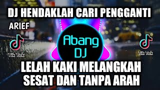 DJ HENDAKLAH CARI PENGGANTI  LELAH KAKI MELANGKAH SESAT DAN TANPA ARAH REMIX VIRAL TIKTOK 2021 [upl. by Oba566]