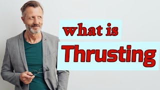 Thrusting  Definition of thrusting [upl. by Reed]