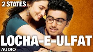 2 States Locha E Ulfat Full Song Audio  Arjun Kapoor Alia Bhatt [upl. by Rosenkranz832]