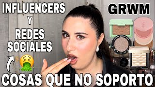 💄GRWM MIENTRAS TE CUENTO COSAS QUE ODIO DE LOS INFLUENCERS Y REDES SOCIALES🤮 [upl. by Aihsenak]