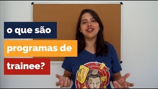 O que são programas de trainee [upl. by Glennis]