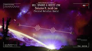 Will Sparks amp Reece Low  Delusion ft Jacob Lee Twisted Melodiez Remix HQ Edit [upl. by Joli]