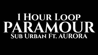 Sub Urban  PARAMOUR 1 Hour Loop Ft AURORA [upl. by Holtorf]