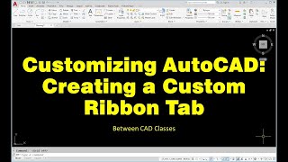 Customizing AutoCAD Creating a Custom Ribbon Tab [upl. by Kellen]