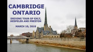 Cambridge Ontario Driving Tour Of Galt Hespeler and Preston March 2018 [upl. by Gerri146]