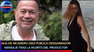 Hija de Nicandro Díaz publica desgarrador mensaje tras la mu3rt3 del productor nicandrodiaz [upl. by Salvidor]