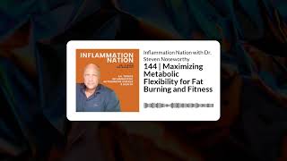 Inflammation Nation with Dr Steven Noseworthy  144  Maximizing Metabolic Flexibility for Fat [upl. by Anagnos294]