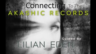 CONNECTING to the AKASHIC RECORDS GUIDED MEDITATION with LILIAN EDEN [upl. by Justinian]