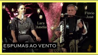 💕🎏 ESPUMAS AO VENTO  Lara Amélia e Flávio José Letra 💕🎏 [upl. by Matheson]