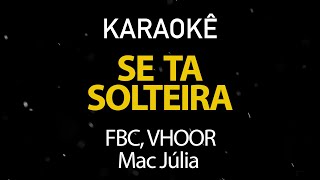 Se Ta Solteira  FBC VHOOR Mac Júlia Karaokê Version [upl. by Atinehc]