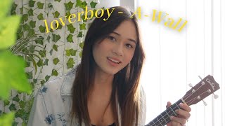 loverboy  AWall ukulele cover [upl. by Atinas792]