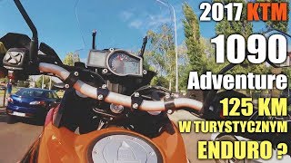 KTM 1090 Adventure 2017  po co 125 KM w turystycznym enduro [upl. by Masao73]