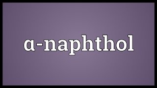 Αnaphthol Meaning [upl. by Leafar]