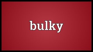 Bulky Meaning [upl. by Aleck533]