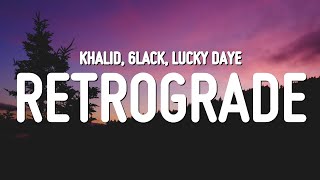 Khalid  Retrograde Lyrics ft 6LACK amp Lucky Daye [upl. by Wehttam183]