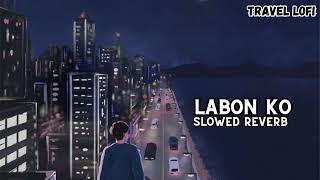 Labon Ko Slowed  Reverb  KK  Travel LoFi [upl. by Santini]