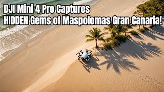 DJI Mini 4 Pro Captures HIDDEN Gems of Maspolomas Gran Canaria [upl. by Eentirb]