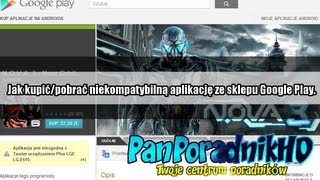 Jak kupowaćpobierać aplikacje z Google Play niezgodne z naszym smartfonem [upl. by Eidualc384]