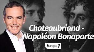 Au cœur de lHistoire Chateaubriand  Napoléon Bonaparte toute une histoire Franck Ferrand [upl. by Ronym156]