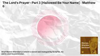 The Lords Prayer  Part 3 Hallowed Be Your Name  Matthew 6  Warren Wiersbe Sermons [upl. by Yeliak]