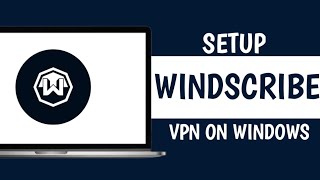 How to Setup Windscribe VPN on PC in 2024 [upl. by Stanton]