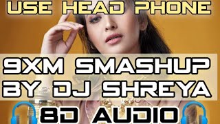 quot9XM Smashup 220quot 8D  by Dj Shreya  Remix Songs  TSeries  All Bass Boosted [upl. by Emawk]