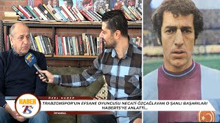 Trabzonsporun Efsane Futbolcusu Necati Özçağlayan O Şanlı Başarıları Anlattı [upl. by Ronacin]