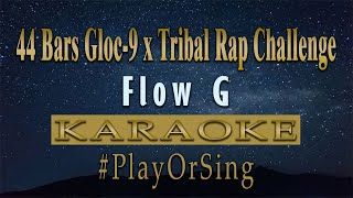 44 Bars Gloc9 x Tribal Rap Challenge  Flow G KARAOKE VERSION [upl. by Aneeled243]