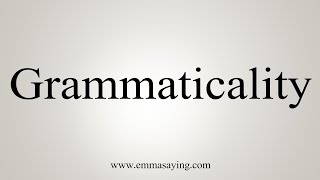 How To Say Grammaticality [upl. by Acirrehs]