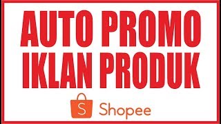 Ini RAHASIANYA Cara Auto Promote  Promo Naikkan Produk Iklan di Shopee [upl. by Carrnan]