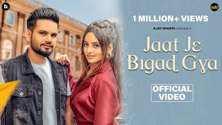 JAAT JE BIGAD GYA  Ajay Bhagta  Mehak Siddiqui  Official Music Video  haryanvi Song [upl. by Eanel]