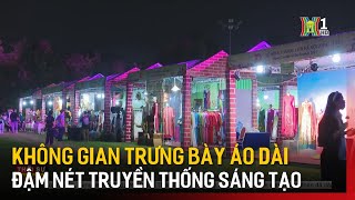 Không gian trưng bày áo dài đậm nét truyền thống sáng tạo  Tin tức [upl. by Shaylynn]