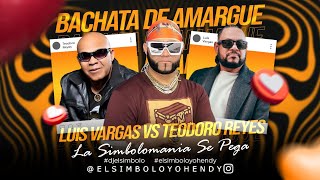 LUIS VARGAS VS TEODORO REYES MIX 2024 BACHATA DE AMARGUE  ELSIMBOLO OFICIAL [upl. by Ednyl]