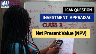 NPV Calculation  Net Present Value INVESTMENT APPRAISAL ICAN SFM [upl. by Lottie282]