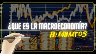 ¿QUE ES LA MACROECONOMÍA en minutos [upl. by Coshow106]