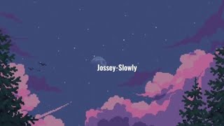 JosseySlowly lyrics [upl. by Warrenne]