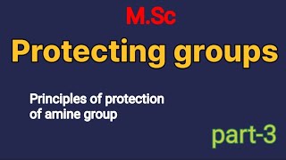 Principles of protection of amine group  protecting groups  part3  MSc🧪 [upl. by Kevan]