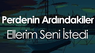 Perdenin Ardındakiler  Ellerim Seni İstedi [upl. by Neirb628]