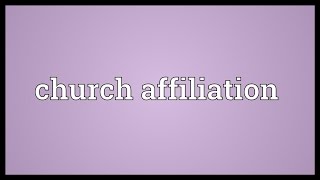 Church affiliation Meaning [upl. by Teerprah]