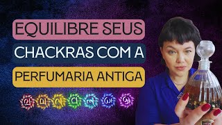 Equilibre seus CHACKRAS com a Perfumaria Antiga  Perfumaria Ancestral [upl. by Culver]