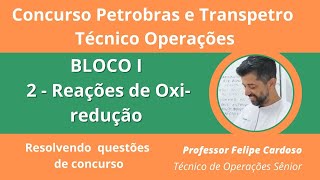 Concurso Petrobras BLOCO 1 aula 2 Reações de Oxirredução  Questões resolvidas Técnico OPERAÇÕES [upl. by Adnilra]