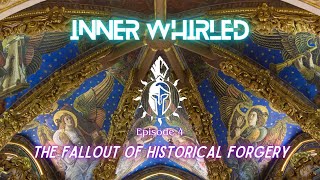 Inner Whirled  Episode 4 The Fallout of Historical Forgery [upl. by Ahcsap415]