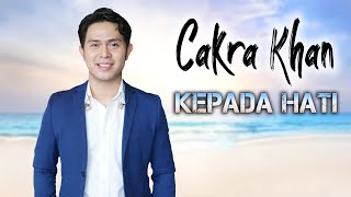 Cakra Khan  Kepada Hati Official Lirik Video [upl. by Odranreb432]