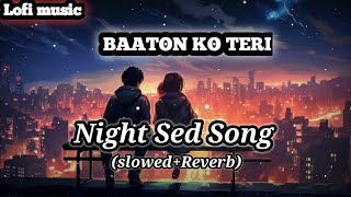 Baaton ko teri  Sad lofi song  Baaton ko teri hum vula na sakhe  baaton ko teri lofireverb [upl. by Carmelo263]