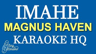 IMAHE  MAGNUS HAVEN KARAOKE HQ [upl. by Eelibuj624]