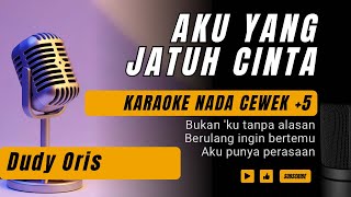 Aku Yang Jatuh Cinta  Dudy Oris Karaoke Female Key Nada Wanita 5 A mayor [upl. by Shaina]