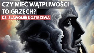 Czy mieć wątpliwości to grzech  ks Sławomir Kostrzewa [upl. by Taite]